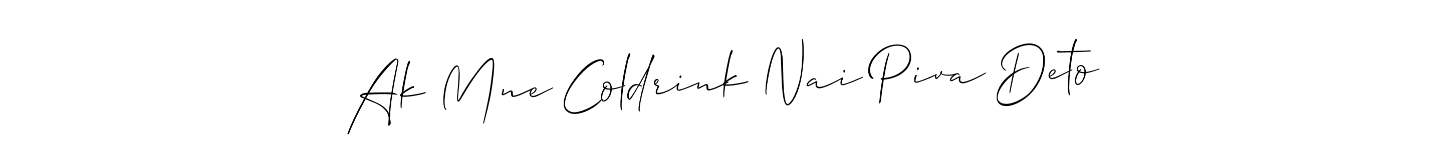 Also You can easily find your signature by using the search form. We will create Ak Mne Coldrink Nai Piva Deto name handwritten signature images for you free of cost using Allison_Script sign style. Ak Mne Coldrink Nai Piva Deto signature style 2 images and pictures png