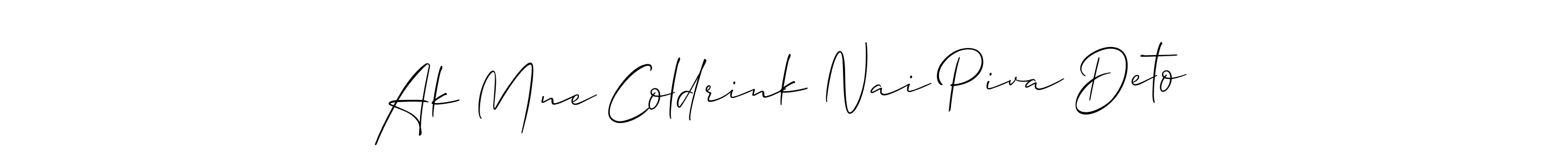 Check out images of Autograph of Ak Mne Coldrink Nai Piva Deto name. Actor Ak Mne Coldrink Nai Piva Deto Signature Style. Allison_Script is a professional sign style online. Ak Mne Coldrink Nai Piva Deto signature style 2 images and pictures png