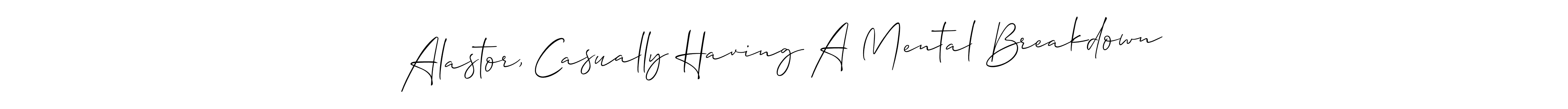 Also You can easily find your signature by using the search form. We will create Alastor, Casually Having A Mental Breakdown name handwritten signature images for you free of cost using Allison_Script sign style. Alastor, Casually Having A Mental Breakdown signature style 2 images and pictures png