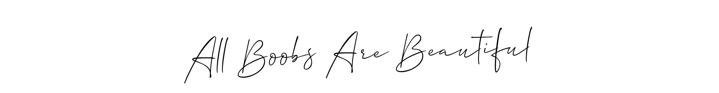 Design your own signature with our free online signature maker. With this signature software, you can create a handwritten (Allison_Script) signature for name All Boobs Are Beautiful. All Boobs Are Beautiful signature style 2 images and pictures png
