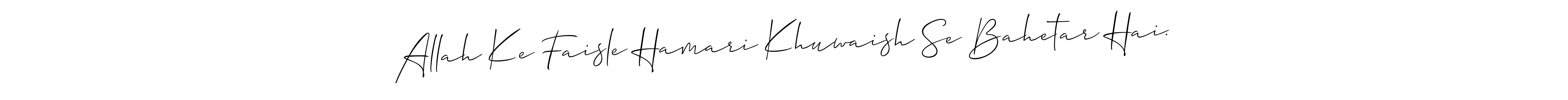 This is the best signature style for the Allah Ke Faisle Hamari Khuwaish Se Bahetar Hai. name. Also you like these signature font (Allison_Script). Mix name signature. Allah Ke Faisle Hamari Khuwaish Se Bahetar Hai. signature style 2 images and pictures png