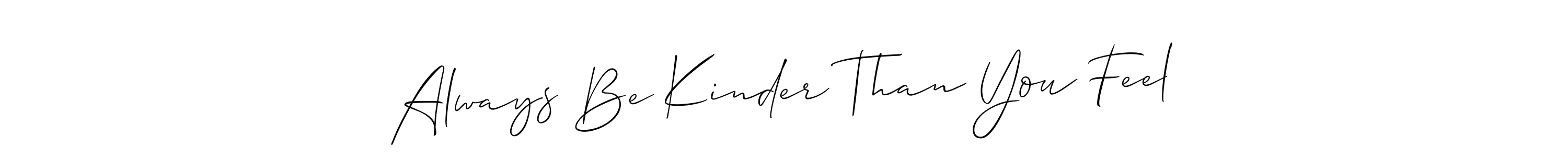 Best and Professional Signature Style for Always Be Kinder Than You Feel. Allison_Script Best Signature Style Collection. Always Be Kinder Than You Feel signature style 2 images and pictures png