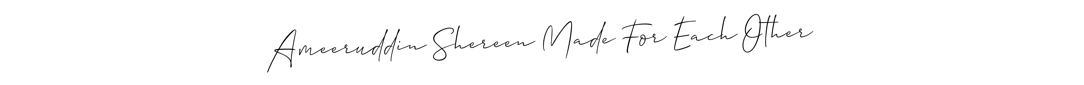 Design your own signature with our free online signature maker. With this signature software, you can create a handwritten (Allison_Script) signature for name Ameeruddin Shereen Made For Each Other. Ameeruddin Shereen Made For Each Other signature style 2 images and pictures png