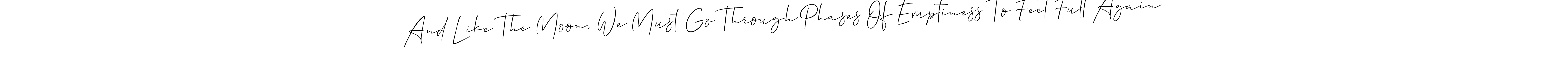 Make a beautiful signature design for name And Like The Moon, We Must Go Through Phases Of Emptiness To Feel Full Again. Use this online signature maker to create a handwritten signature for free. And Like The Moon, We Must Go Through Phases Of Emptiness To Feel Full Again signature style 2 images and pictures png