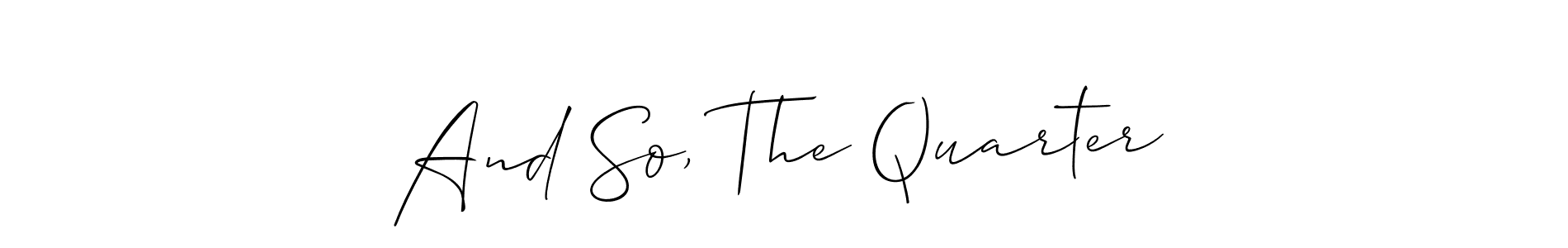 Make a beautiful signature design for name And So, The Quarter. Use this online signature maker to create a handwritten signature for free. And So, The Quarter signature style 2 images and pictures png