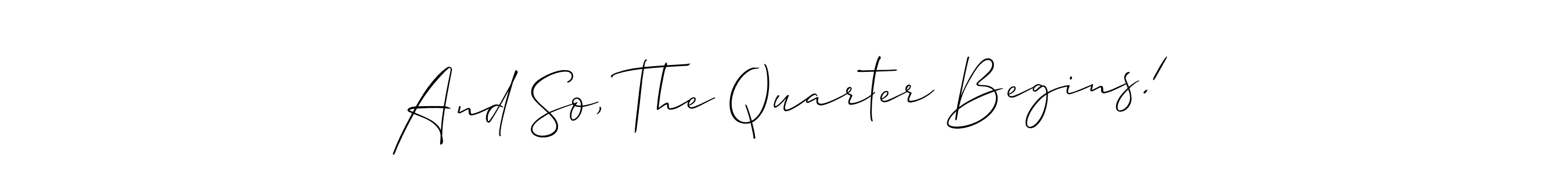 Once you've used our free online signature maker to create your best signature Allison_Script style, it's time to enjoy all of the benefits that And So, The Quarter Begins! name signing documents. And So, The Quarter Begins! signature style 2 images and pictures png