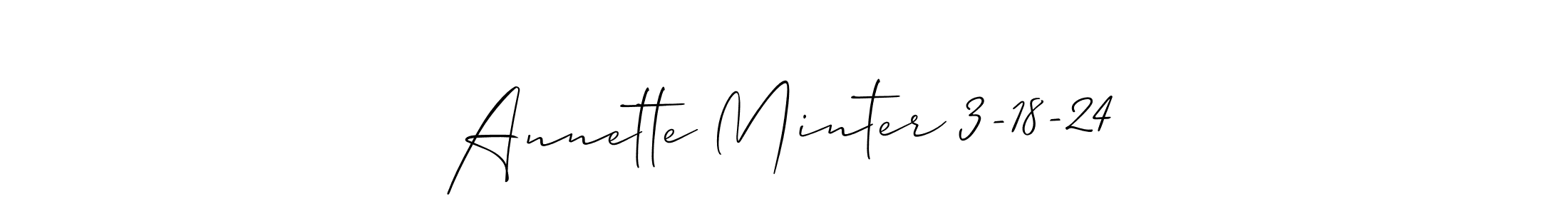 How to make Annette Minter 3-18-24 signature? Allison_Script is a professional autograph style. Create handwritten signature for Annette Minter 3-18-24 name. Annette Minter 3-18-24 signature style 2 images and pictures png