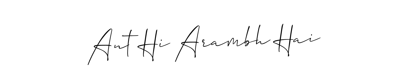 Ant Hi Arambh Hai stylish signature style. Best Handwritten Sign (Allison_Script) for my name. Handwritten Signature Collection Ideas for my name Ant Hi Arambh Hai. Ant Hi Arambh Hai signature style 2 images and pictures png