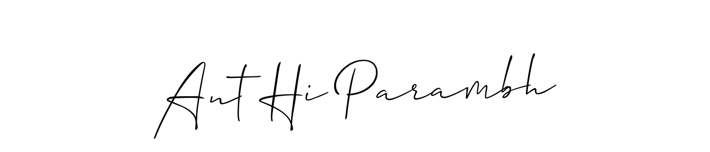 Make a beautiful signature design for name Ant Hi Parambh. With this signature (Allison_Script) style, you can create a handwritten signature for free. Ant Hi Parambh signature style 2 images and pictures png