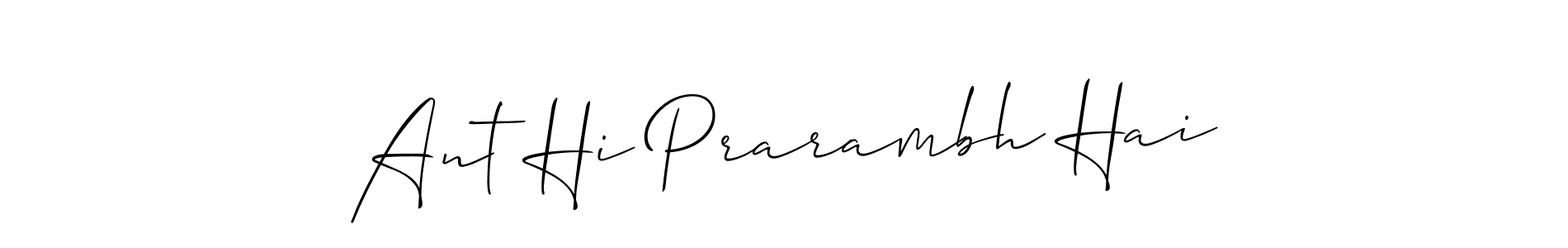 How to make Ant Hi Prarambh Hai signature? Allison_Script is a professional autograph style. Create handwritten signature for Ant Hi Prarambh Hai name. Ant Hi Prarambh Hai signature style 2 images and pictures png