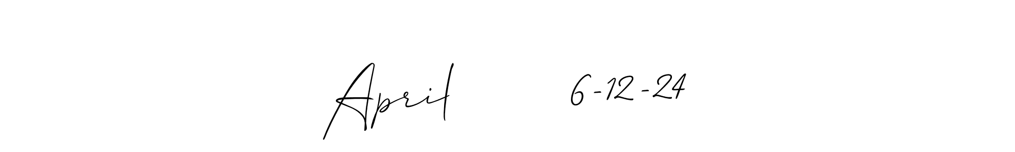 How to make April        6-12-24 name signature. Use Allison_Script style for creating short signs online. This is the latest handwritten sign. April        6-12-24 signature style 2 images and pictures png