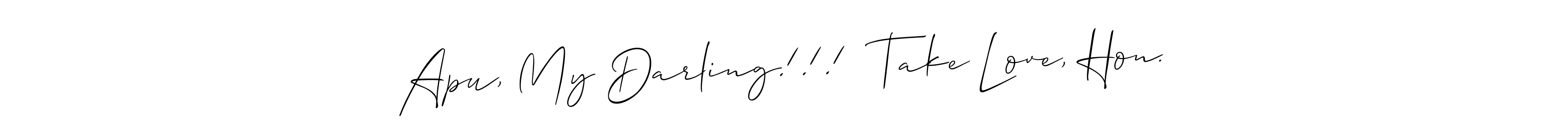 Use a signature maker to create a handwritten signature online. With this signature software, you can design (Allison_Script) your own signature for name Apu, My Darling!!!  Take Love, Hon.. Apu, My Darling!!!  Take Love, Hon. signature style 2 images and pictures png