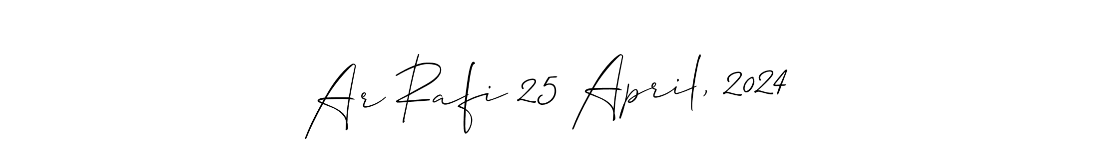 Make a short Ar Rafi 25 April, 2024 signature style. Manage your documents anywhere anytime using Allison_Script. Create and add eSignatures, submit forms, share and send files easily. Ar Rafi 25 April, 2024 signature style 2 images and pictures png