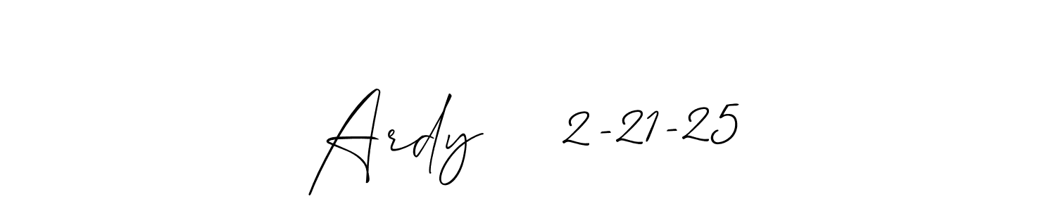 How to make Ardy    2-21-25 signature? Allison_Script is a professional autograph style. Create handwritten signature for Ardy    2-21-25 name. Ardy    2-21-25 signature style 2 images and pictures png