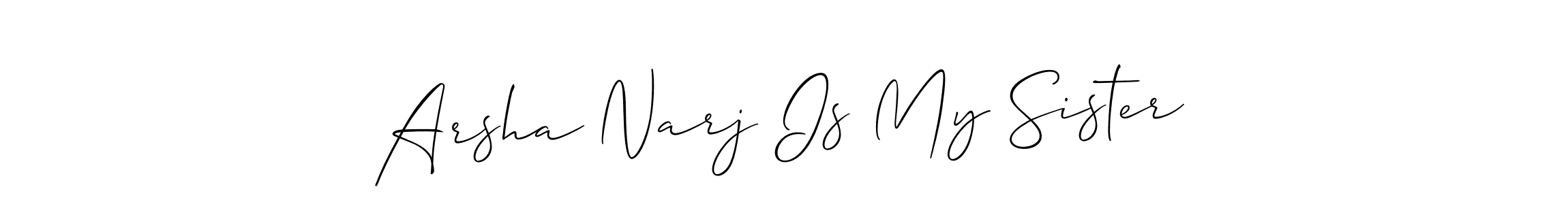 You should practise on your own different ways (Allison_Script) to write your name (Arsha Narj Is My Sister) in signature. don't let someone else do it for you. Arsha Narj Is My Sister signature style 2 images and pictures png