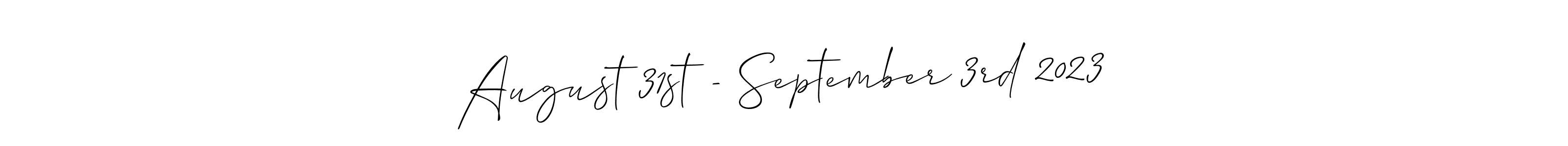 Design your own signature with our free online signature maker. With this signature software, you can create a handwritten (Allison_Script) signature for name August 31st - September 3rd 2023. August 31st - September 3rd 2023 signature style 2 images and pictures png