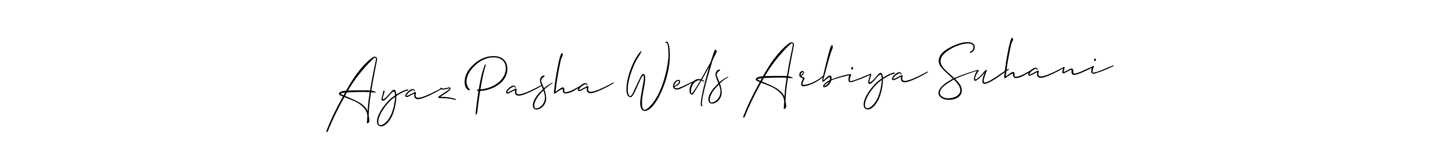 How to make Ayaz Pasha Weds Arbiya Suhani name signature. Use Allison_Script style for creating short signs online. This is the latest handwritten sign. Ayaz Pasha Weds Arbiya Suhani signature style 2 images and pictures png