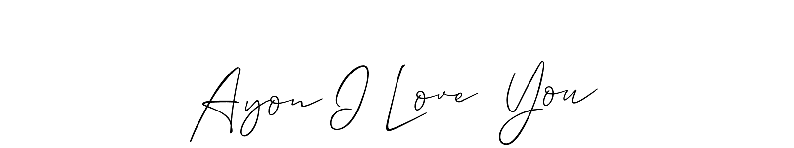 How to make Ayon I Love  You signature? Allison_Script is a professional autograph style. Create handwritten signature for Ayon I Love  You name. Ayon I Love  You signature style 2 images and pictures png