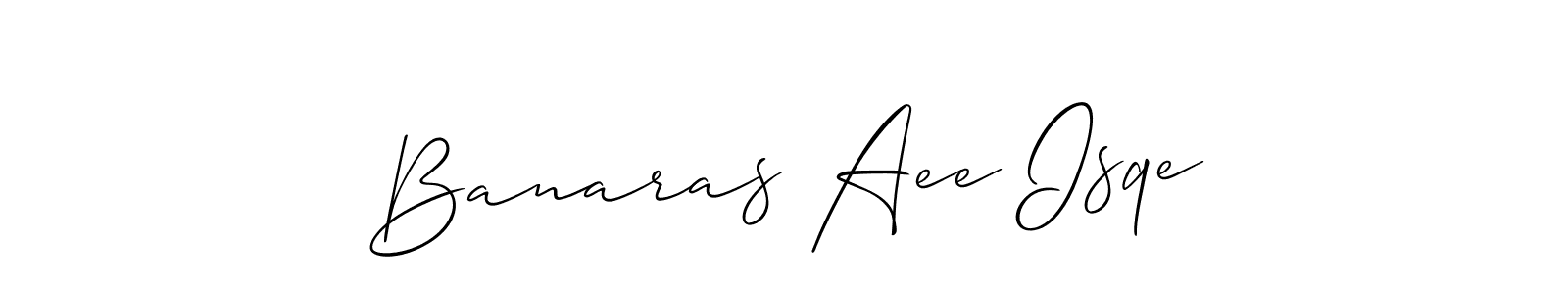 Create a beautiful signature design for name Banaras Aee Isqe. With this signature (Allison_Script) fonts, you can make a handwritten signature for free. Banaras Aee Isqe signature style 2 images and pictures png