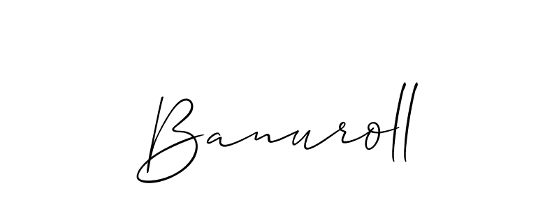 You should practise on your own different ways (Allison_Script) to write your name (Banuroll) in signature. don't let someone else do it for you. Banuroll signature style 2 images and pictures png