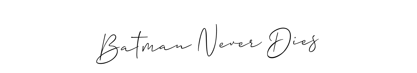 You should practise on your own different ways (Allison_Script) to write your name (Batman Never Dies) in signature. don't let someone else do it for you. Batman Never Dies signature style 2 images and pictures png