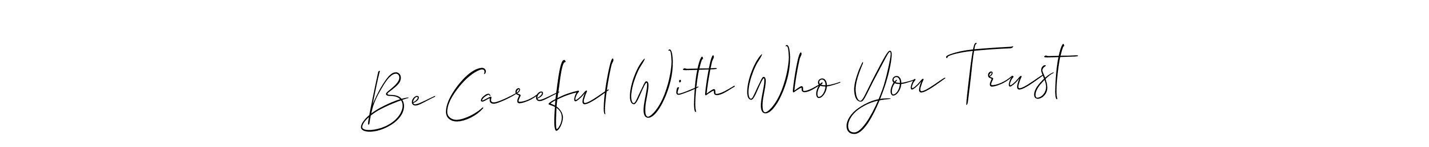 How to Draw Be Careful With Who You Trust signature style? Allison_Script is a latest design signature styles for name Be Careful With Who You Trust. Be Careful With Who You Trust signature style 2 images and pictures png