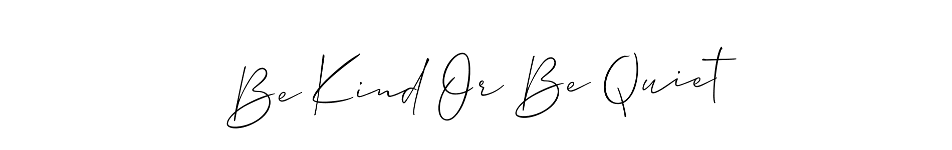 Use a signature maker to create a handwritten signature online. With this signature software, you can design (Allison_Script) your own signature for name Be Kind Or Be Quiet. Be Kind Or Be Quiet signature style 2 images and pictures png