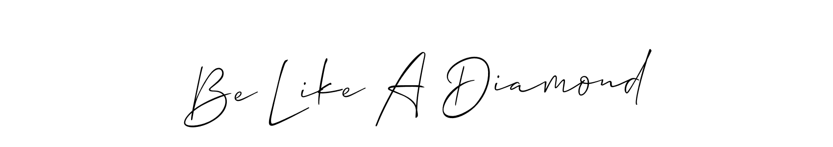 Be Like A Diamond stylish signature style. Best Handwritten Sign (Allison_Script) for my name. Handwritten Signature Collection Ideas for my name Be Like A Diamond. Be Like A Diamond signature style 2 images and pictures png
