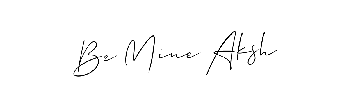 Also we have Be Mine Aksh name is the best signature style. Create professional handwritten signature collection using Allison_Script autograph style. Be Mine Aksh signature style 2 images and pictures png