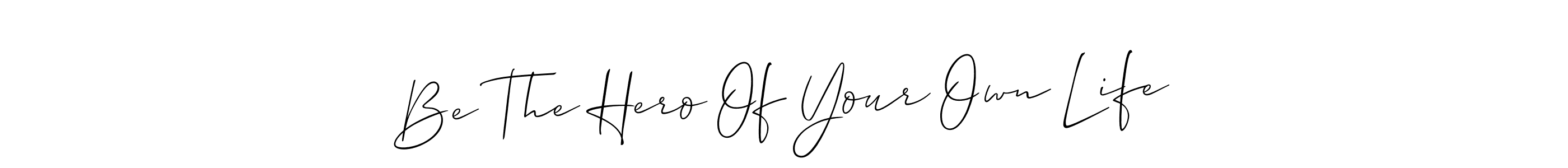 Be The Hero Of Your Own Life stylish signature style. Best Handwritten Sign (Allison_Script) for my name. Handwritten Signature Collection Ideas for my name Be The Hero Of Your Own Life. Be The Hero Of Your Own Life signature style 2 images and pictures png