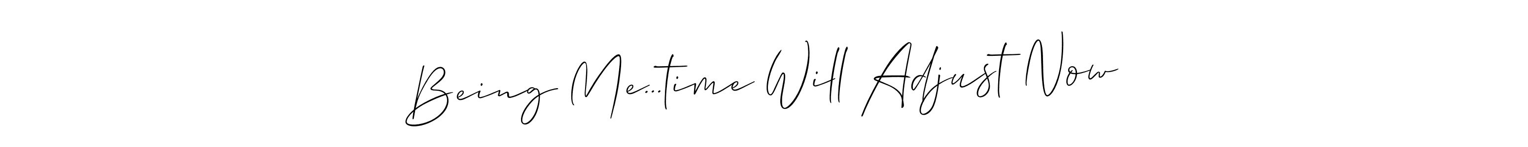 Similarly Allison_Script is the best handwritten signature design. Signature creator online .You can use it as an online autograph creator for name Being Me...time Will Adjust Now. Being Me...time Will Adjust Now signature style 2 images and pictures png