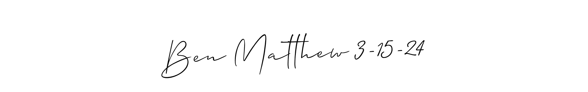 Also we have Ben Matthew 3-15-24 name is the best signature style. Create professional handwritten signature collection using Allison_Script autograph style. Ben Matthew 3-15-24 signature style 2 images and pictures png