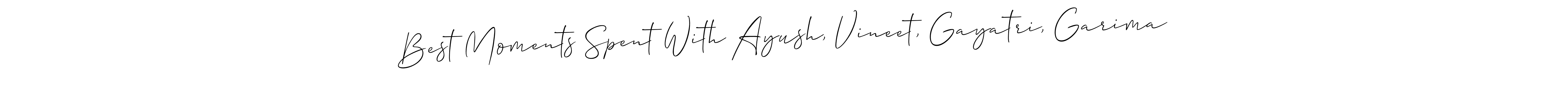 Create a beautiful signature design for name Best Moments Spent With Ayush, Vineet, Gayatri, Garima. With this signature (Allison_Script) fonts, you can make a handwritten signature for free. Best Moments Spent With Ayush, Vineet, Gayatri, Garima signature style 2 images and pictures png