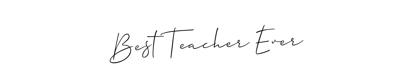 How to make Best Teacher Ever signature? Allison_Script is a professional autograph style. Create handwritten signature for Best Teacher Ever name. Best Teacher Ever signature style 2 images and pictures png