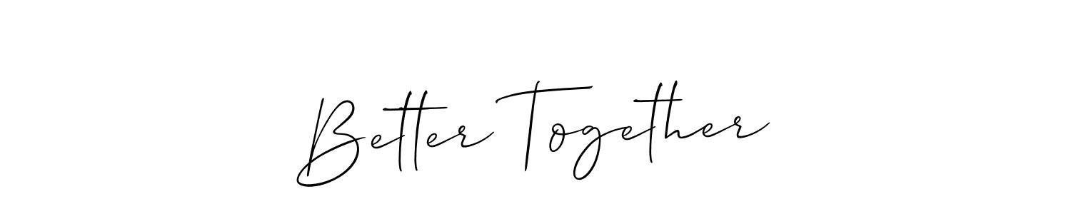 Better Together stylish signature style. Best Handwritten Sign (Allison_Script) for my name. Handwritten Signature Collection Ideas for my name Better Together. Better Together signature style 2 images and pictures png