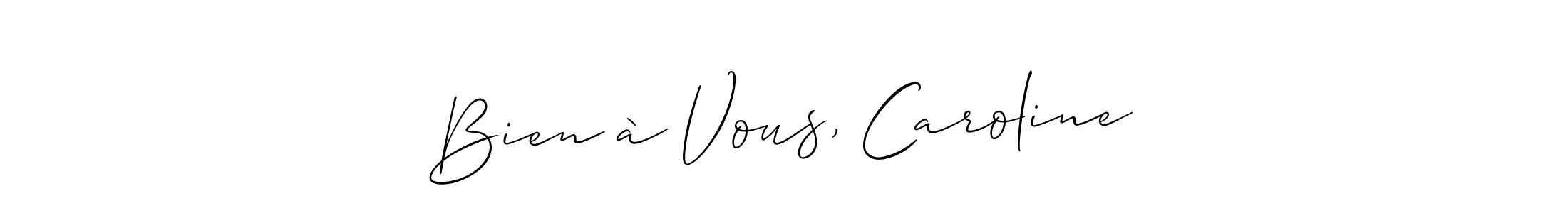 Design your own signature with our free online signature maker. With this signature software, you can create a handwritten (Allison_Script) signature for name Bien à Vous, Caroline. Bien à Vous, Caroline signature style 2 images and pictures png