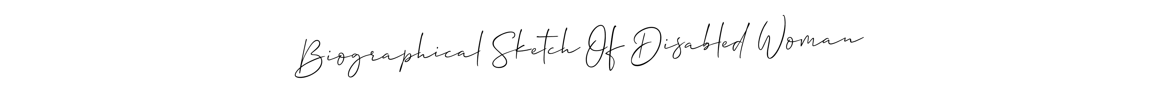 Allison_Script is a professional signature style that is perfect for those who want to add a touch of class to their signature. It is also a great choice for those who want to make their signature more unique. Get Biographical Sketch Of Disabled Woman name to fancy signature for free. Biographical Sketch Of Disabled Woman signature style 2 images and pictures png