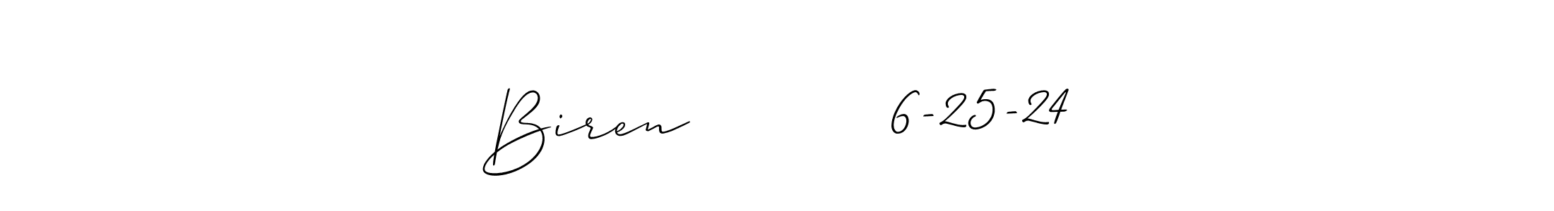 Also You can easily find your signature by using the search form. We will create Biren          6-25-24 name handwritten signature images for you free of cost using Allison_Script sign style. Biren          6-25-24 signature style 2 images and pictures png