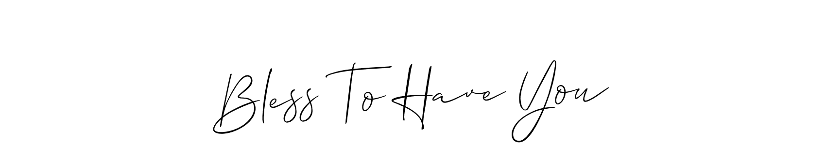 How to make Bless To Have You signature? Allison_Script is a professional autograph style. Create handwritten signature for Bless To Have You name. Bless To Have You signature style 2 images and pictures png