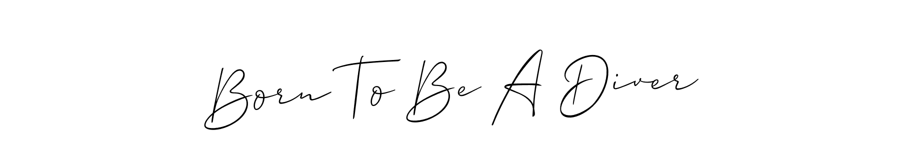 Use a signature maker to create a handwritten signature online. With this signature software, you can design (Allison_Script) your own signature for name Born To Be A Diver. Born To Be A Diver signature style 2 images and pictures png