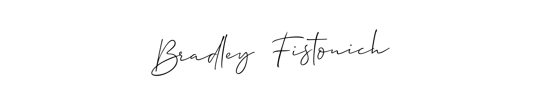 Make a beautiful signature design for name Bradley  Fistonich. With this signature (Allison_Script) style, you can create a handwritten signature for free. Bradley  Fistonich signature style 2 images and pictures png