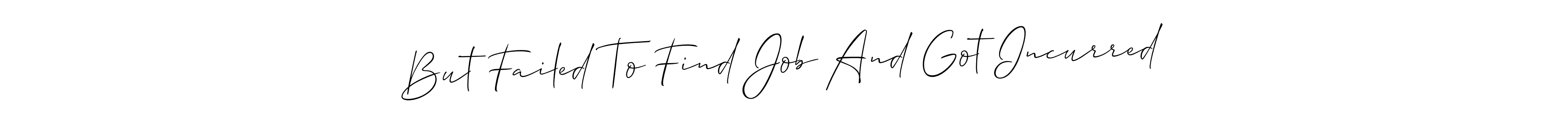 Make a short But Failed To Find Job And Got Incurred signature style. Manage your documents anywhere anytime using Allison_Script. Create and add eSignatures, submit forms, share and send files easily. But Failed To Find Job And Got Incurred signature style 2 images and pictures png
