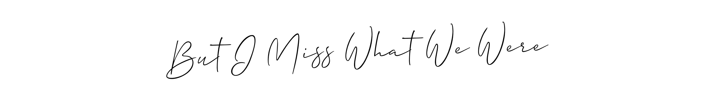 Make a beautiful signature design for name But I Miss What We Were. Use this online signature maker to create a handwritten signature for free. But I Miss What We Were signature style 2 images and pictures png