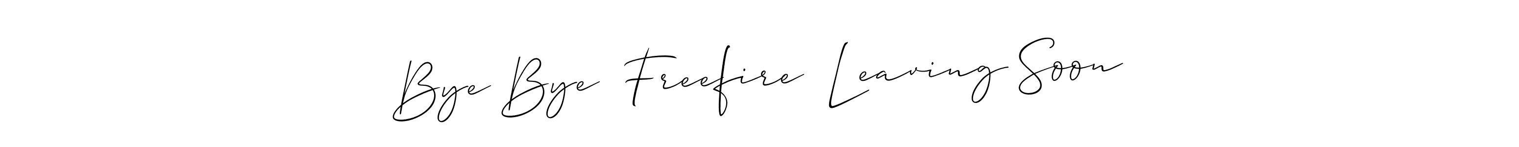 Also we have Bye Bye  Freefire  Leaving Soon name is the best signature style. Create professional handwritten signature collection using Allison_Script autograph style. Bye Bye  Freefire  Leaving Soon signature style 2 images and pictures png
