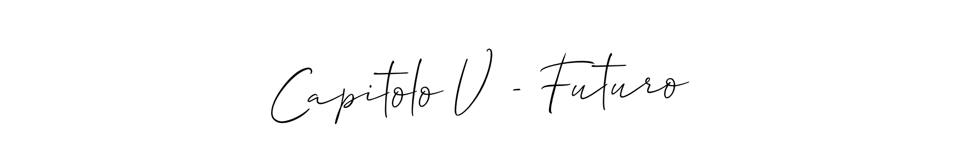 Use a signature maker to create a handwritten signature online. With this signature software, you can design (Allison_Script) your own signature for name Capitolo V - Futuro. Capitolo V - Futuro signature style 2 images and pictures png