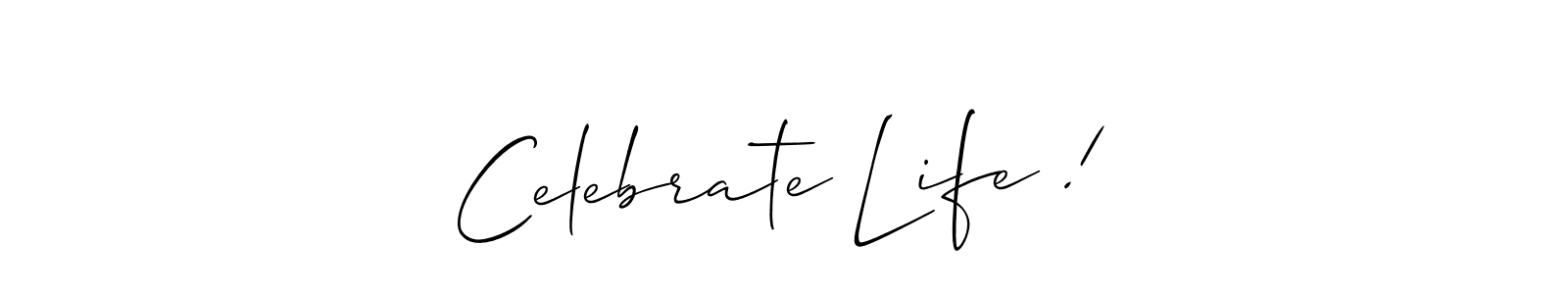 How to make Celebrate Life ! name signature. Use Allison_Script style for creating short signs online. This is the latest handwritten sign. Celebrate Life ! signature style 2 images and pictures png