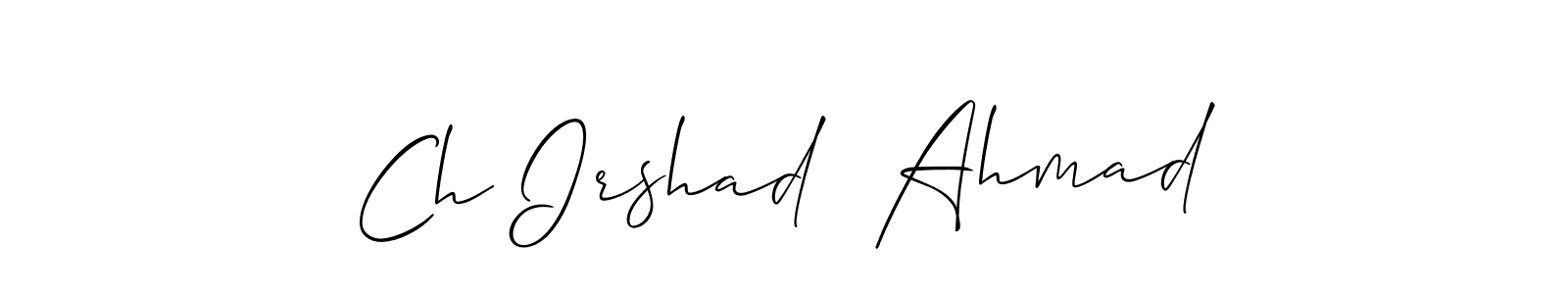 You should practise on your own different ways (Allison_Script) to write your name (Ch Irshad  Ahmad) in signature. don't let someone else do it for you. Ch Irshad  Ahmad signature style 2 images and pictures png