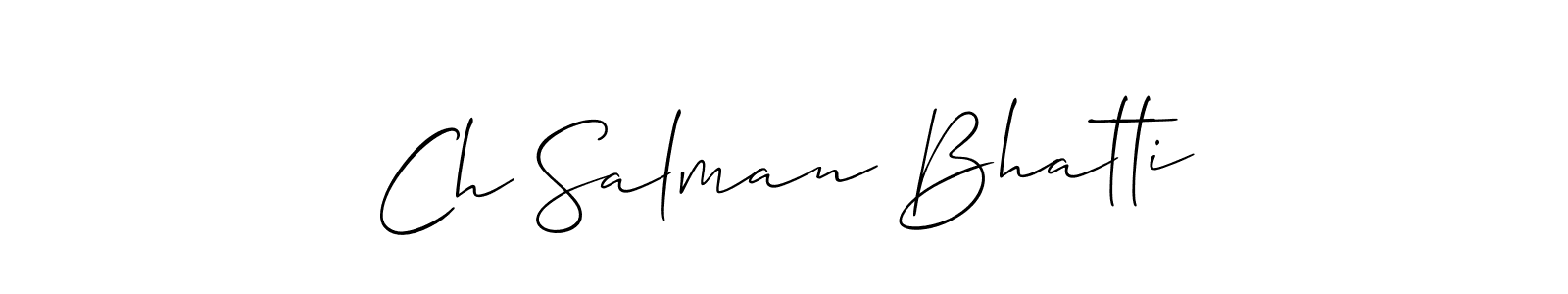Create a beautiful signature design for name Ch Salman Bhatti. With this signature (Allison_Script) fonts, you can make a handwritten signature for free. Ch Salman Bhatti signature style 2 images and pictures png