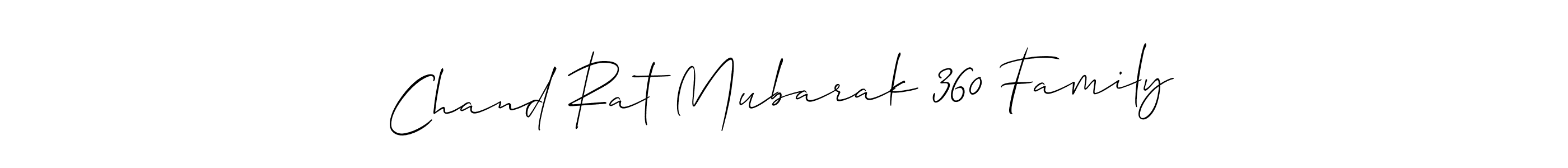 How to make Chand Rat Mubarak 360 Family name signature. Use Allison_Script style for creating short signs online. This is the latest handwritten sign. Chand Rat Mubarak 360 Family signature style 2 images and pictures png