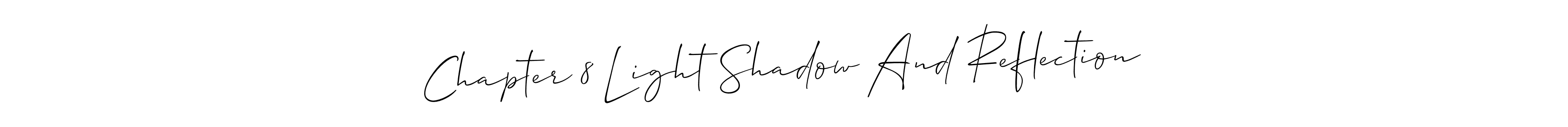 Make a short Chapter 8 Light Shadow And Reflection signature style. Manage your documents anywhere anytime using Allison_Script. Create and add eSignatures, submit forms, share and send files easily. Chapter 8 Light Shadow And Reflection signature style 2 images and pictures png